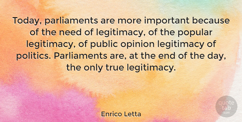 Enrico Letta Quote About Legitimacy, Politics, Popular, Public, True: Today Parliaments Are More Important...