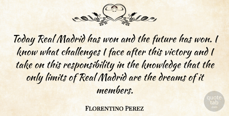 Florentino Perez Quote About Challenges, Dreams, Face, Future, Knowledge: Today Real Madrid Has Won...