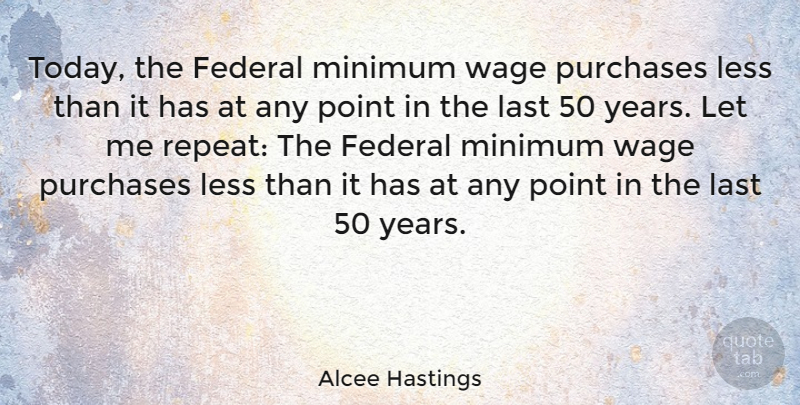Alcee Hastings Quote About Federal, Last, Less, Minimum, Purchases: Today The Federal Minimum Wage...