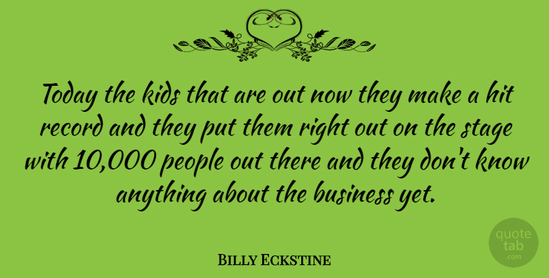 Billy Eckstine Quote About Kids, People, Records: Today The Kids That Are...