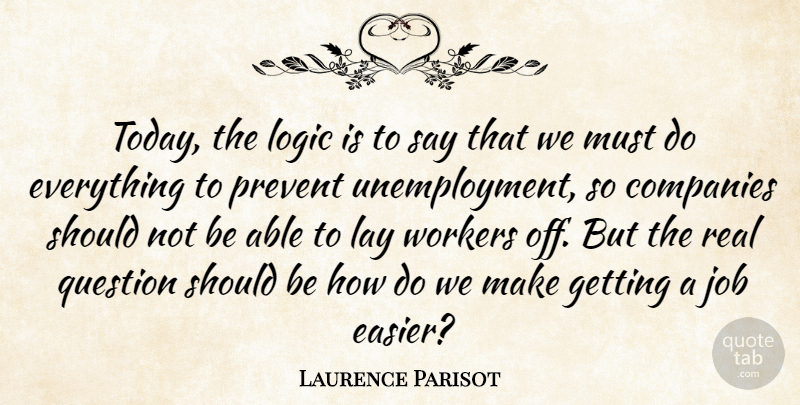 Laurence Parisot Quote About Companies, Job, Lay, Logic, Prevent: Today The Logic Is To...