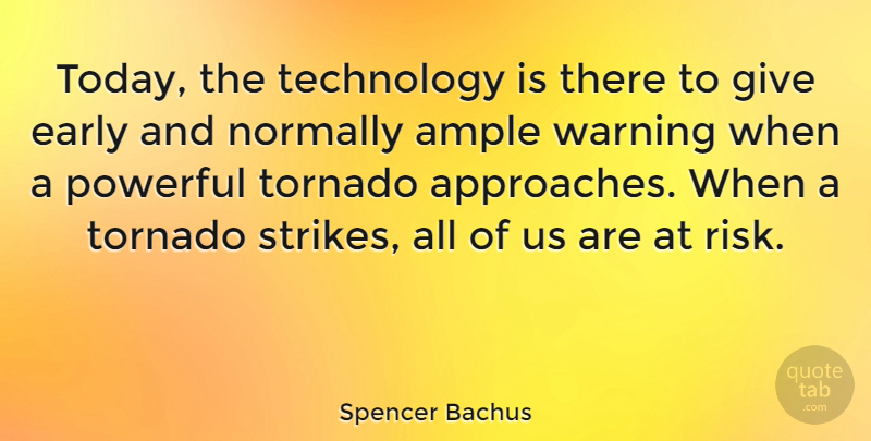 Spencer Bachus Quote About Powerful, Technology, Giving: Today The Technology Is There...