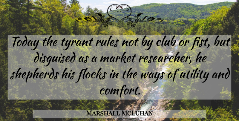 Marshall McLuhan Quote About Business, Hands, Tyrants: Today The Tyrant Rules Not...