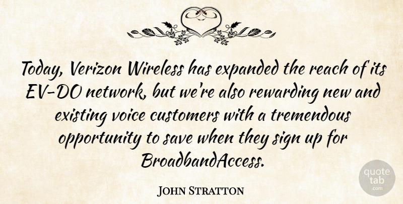 John Stratton Quote About Customers, Existing, Opportunity, Reach, Rewarding: Today Verizon Wireless Has Expanded...