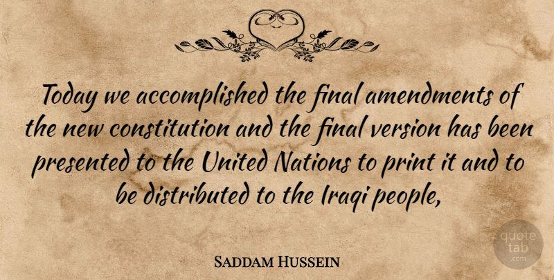 Saddam Hussein Quote About Constitution, Final, Iraqi, Nations, Presented: Today We Accomplished The Final...