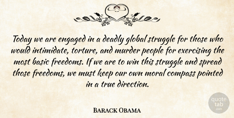 Barack Obama Quote About Basic, Compass, Deadly, Engaged, Exercising: Today We Are Engaged In...