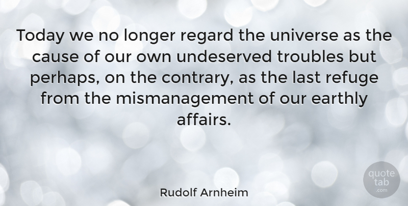 Rudolf Arnheim Quote About Cause, Earthly, Longer, Refuge, Regard: Today We No Longer Regard...