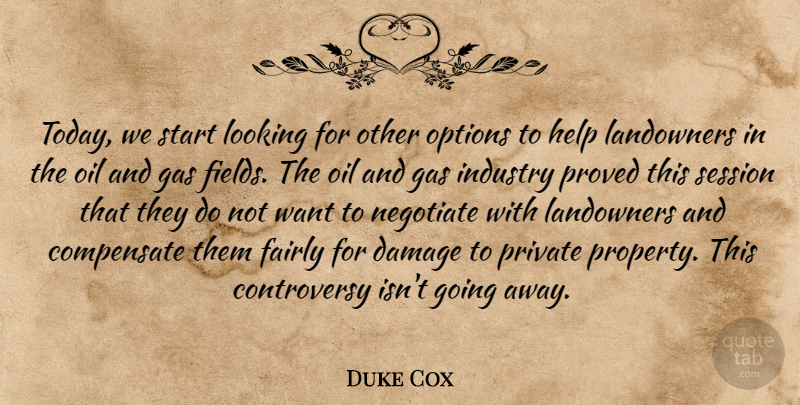 Duke Cox Quote About Compensate, Damage, Fairly, Gas, Help: Today We Start Looking For...