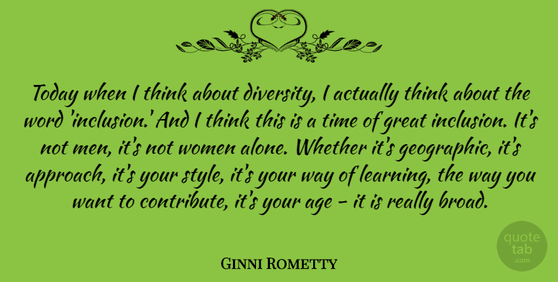 Ginni Rometty Quote About Men, Thinking, Diversity: Today When I Think About...
