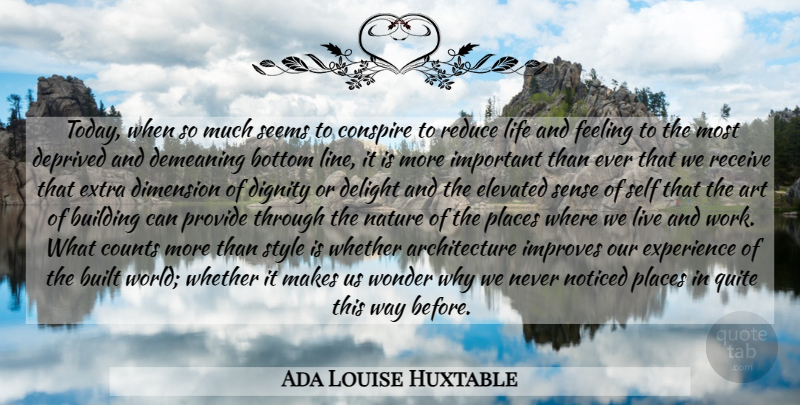Ada Louise Huxtable Quote About Art, Self, Feelings: Today When So Much Seems...