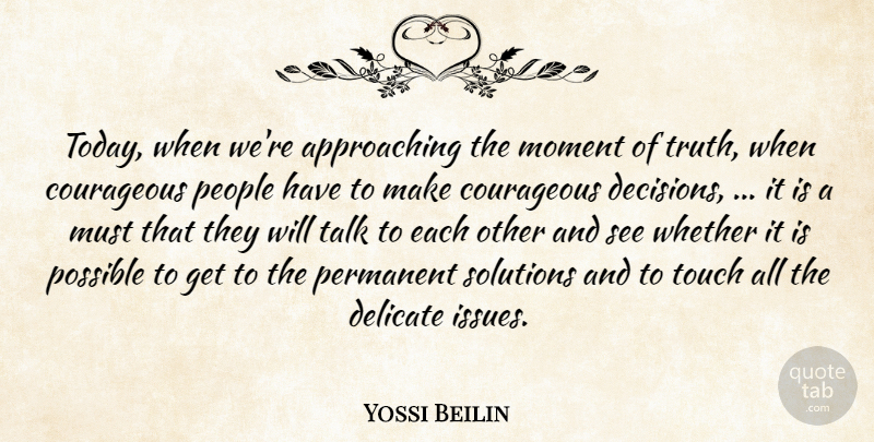 Yossi Beilin Quote About Courageous, Delicate, Moment, People, Permanent: Today When Were Approaching The...
