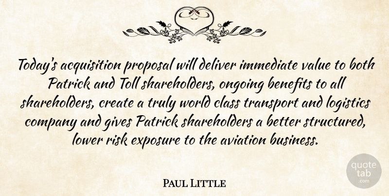 Paul Little Quote About Aviation, Benefits, Both, Class, Company: Todays Acquisition Proposal Will Deliver...