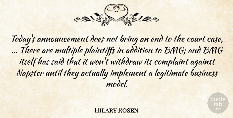 Hilary Rosen Quote About Addition, Against, Bring, Business, Complaint: Todays Announcement Does Not Bring...