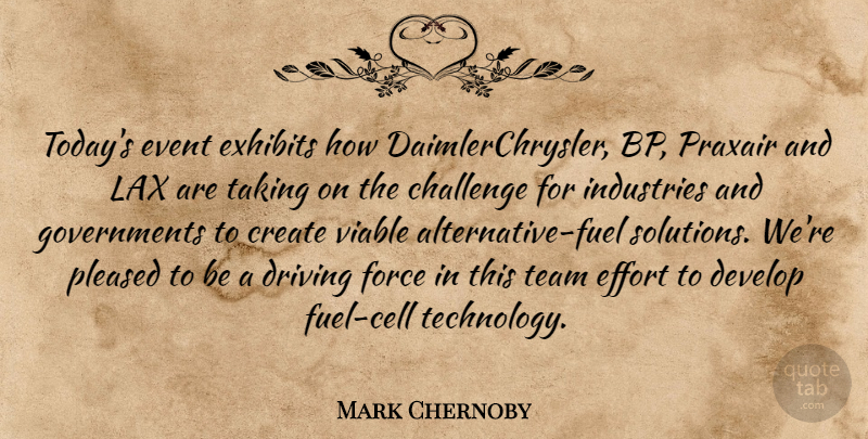 Mark Chernoby Quote About Challenge, Create, Develop, Driving, Effort: Todays Event Exhibits How Daimlerchrysler...