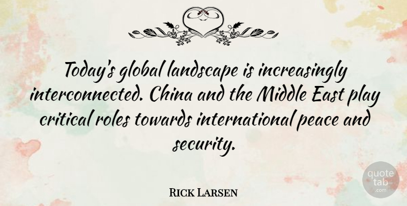 Rick Larsen Quote About Easter, Play, Roles: Todays Global Landscape Is Increasingly...