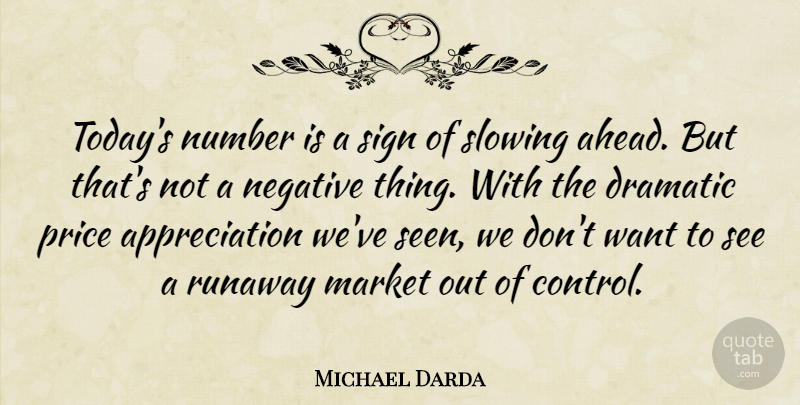 Michael Darda Quote About Appreciation, Dramatic, Market, Negative, Number: Todays Number Is A Sign...