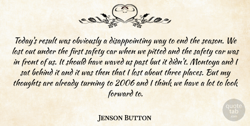Jenson Button Quote About Behind, Car, Forward, Front, Lost: Todays Result Was Obviously A...