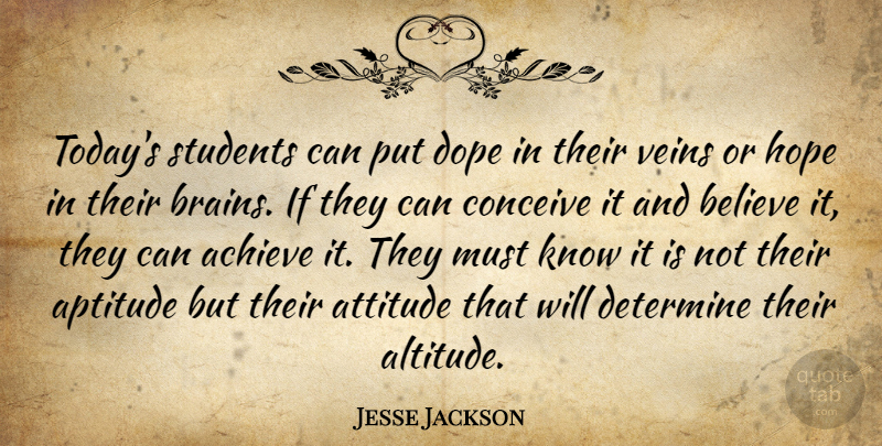 Jesse Jackson Quote About Attitude, Believe, Dope: Todays Students Can Put Dope...