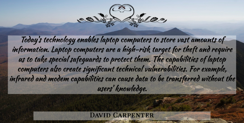 David Carpenter Quote About Cause, Computers, Create, Data, Enables: Todays Technology Enables Laptop Computers...