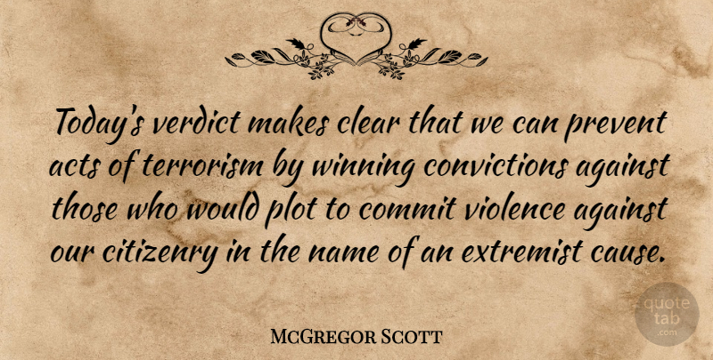 McGregor Scott Quote About Acts, Against, Citizenry, Clear, Commit: Todays Verdict Makes Clear That...