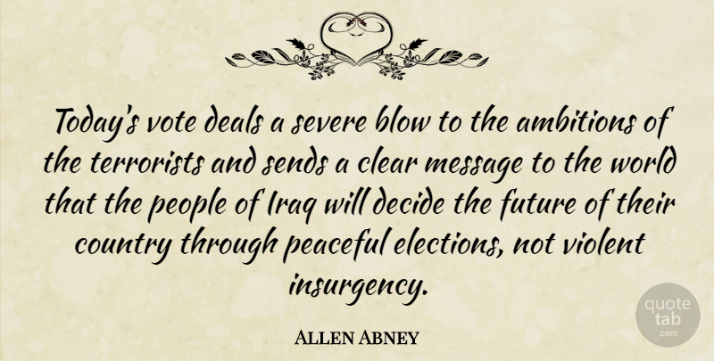 Allen Abney Quote About Blow, Clear, Country, Deals, Decide: Todays Vote Deals A Severe...