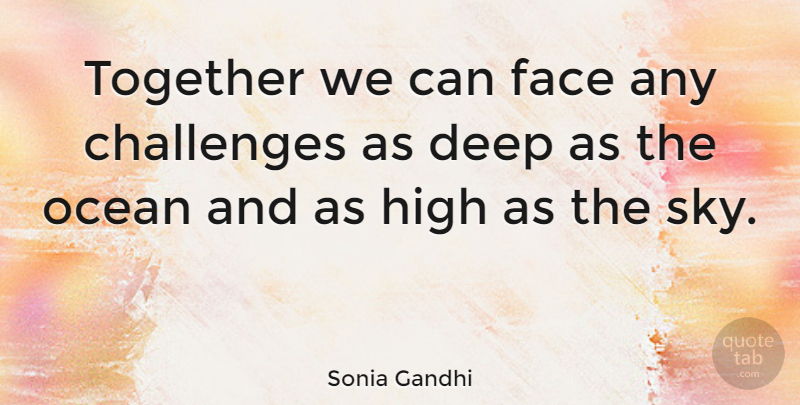 Sonia Gandhi Quote About Ocean, Together We Can, Sky: Together We Can Face Any...