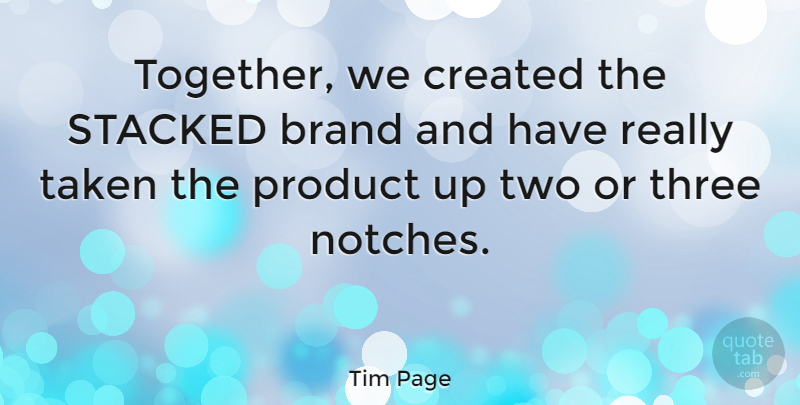Tim Page Quote About Created, Stacked, Taken, Three: Together We Created The Stacked...