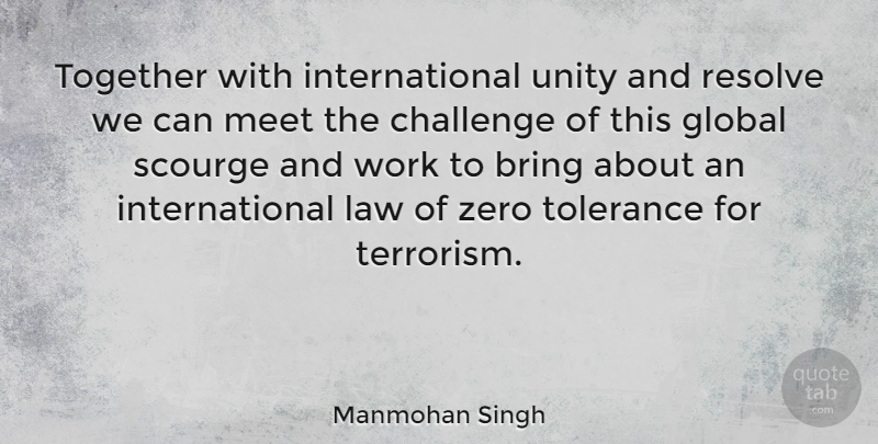 Manmohan Singh Quote About Zero, Law, Challenges: Together With International Unity And...