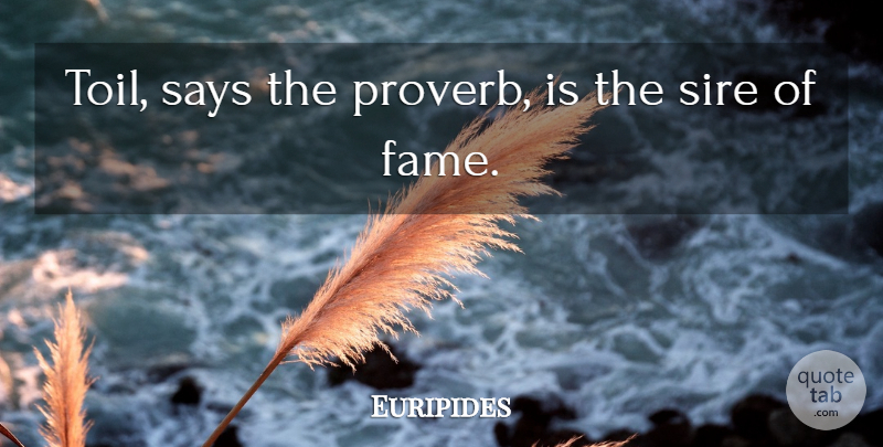 Euripides Quote About Toil, Reputation, Fame: Toil Says The Proverb Is...