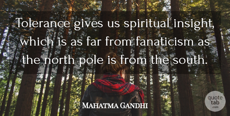 Mahatma Gandhi Quote About Spiritual, Giving, Tolerance: Tolerance Gives Us Spiritual Insight...