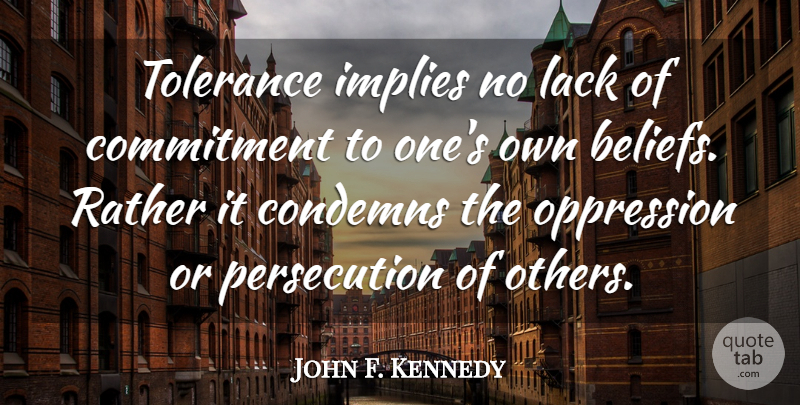 John F. Kennedy Quote About Motivational, Commitment, Tolerance: Tolerance Implies No Lack Of...