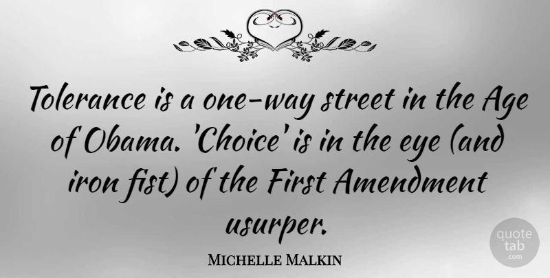 Michelle Malkin Quote About Eye, Iron, Choices: Tolerance Is A One Way...