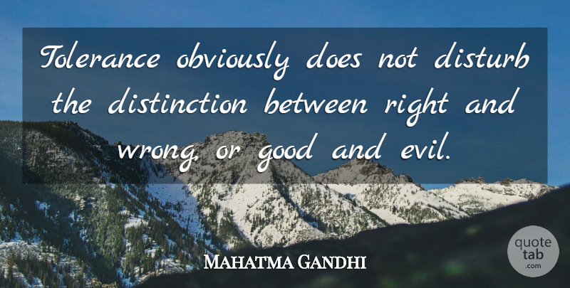 Mahatma Gandhi Quote About Evil, Tolerance, Doe: Tolerance Obviously Does Not Disturb...