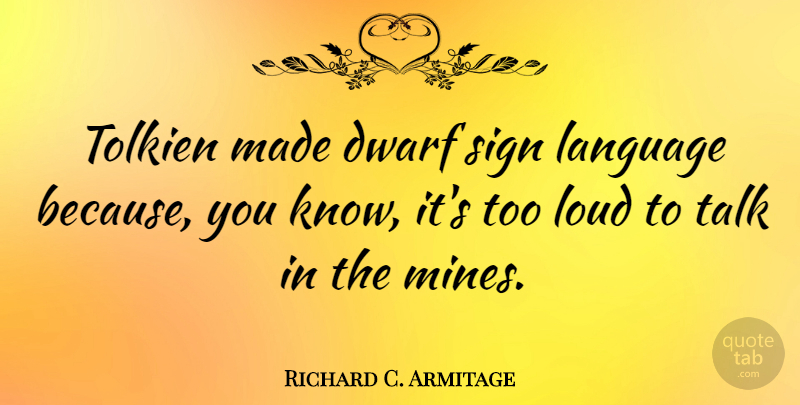 Richard C. Armitage Quote About Dwarf, Sign, Tolkien: Tolkien Made Dwarf Sign Language...
