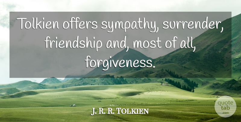 J. R. R. Tolkien Quote About Friendship, Offers, Tolkien: Tolkien Offers Sympathy Surrender Friendship...