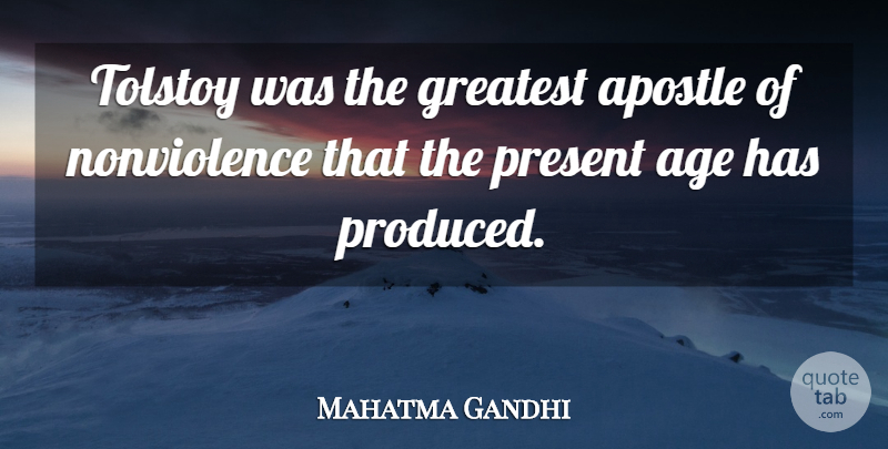 Mahatma Gandhi Quote About Age, Nonviolence, Apostles: Tolstoy Was The Greatest Apostle...