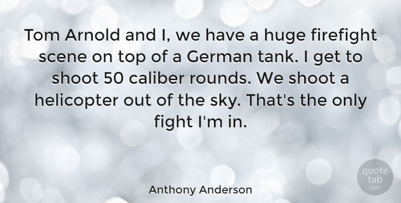 Anthony Anderson Quote About Fighting, Sky, Firefighter: Tom Arnold And I We...