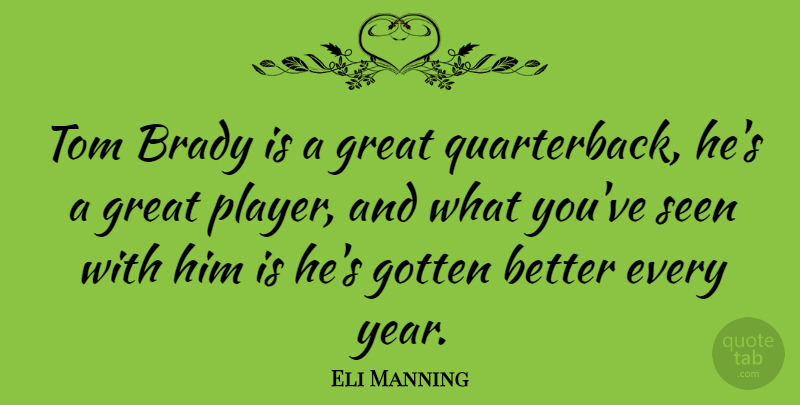 Eli Manning Quote About Brady, Gotten, Great, Tom: Tom Brady Is A Great...