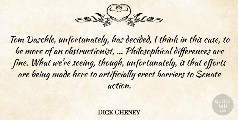 Dick Cheney Quote About Barriers, Efforts, Senate, Tom: Tom Daschle Unfortunately Has Decided...