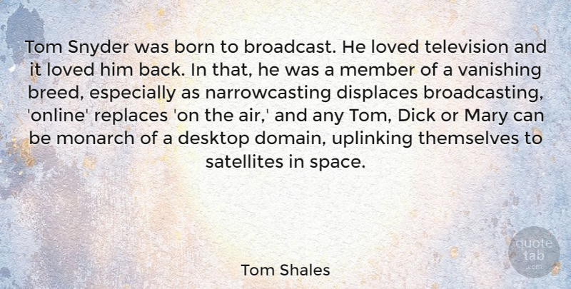Tom Shales Quote About Born, Desktop, Mary, Member, Monarch: Tom Snyder Was Born To...