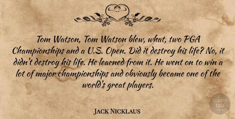 Jack Nicklaus Quote About Winning, Player, Two: Tom Watson Tom Watson Blew...