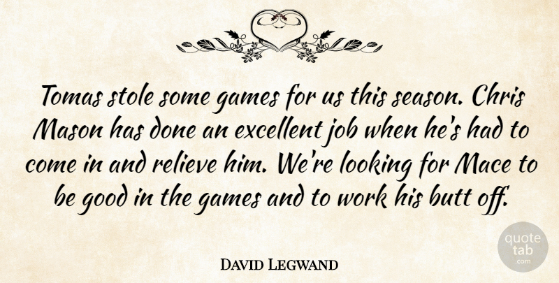 David Legwand Quote About Chris, Excellent, Games, Good, Job: Tomas Stole Some Games For...