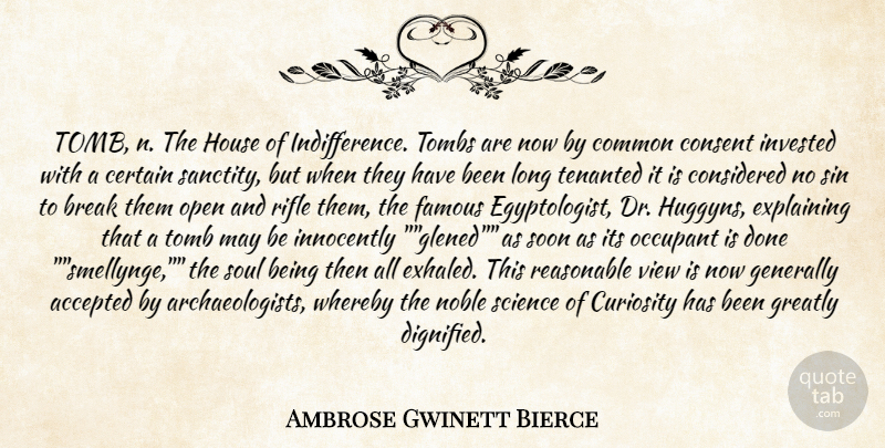 Ambrose Gwinett Bierce Quote About Accepted, Break, Certain, Common, Consent: Tomb N The House Of...