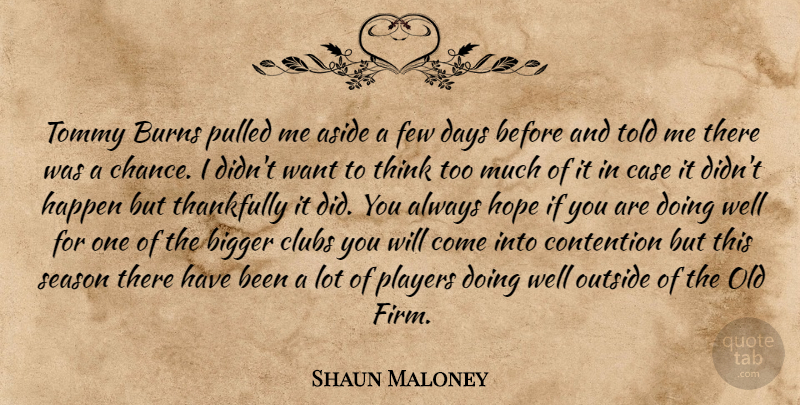 Shaun Maloney Quote About Aside, Bigger, Burns, Case, Clubs: Tommy Burns Pulled Me Aside...