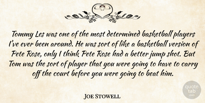 Joe Stowell Quote About Basketball, Beat, Carry, Court, Determined: Tommy Les Was One Of...
