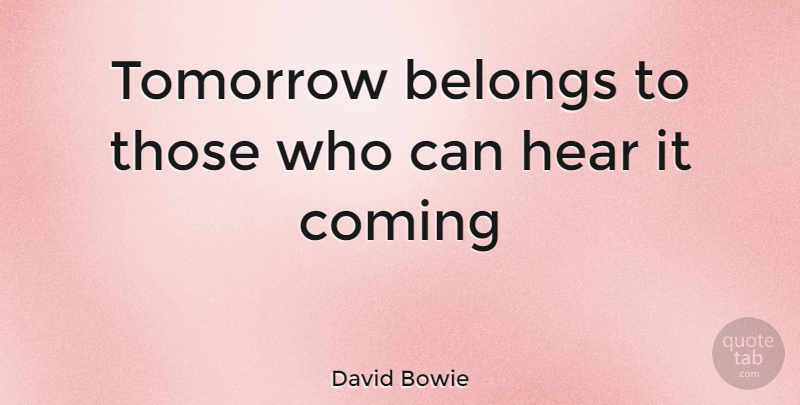 David Bowie Quote About Tomorrow, Superhuman: Tomorrow Belongs To Those Who...