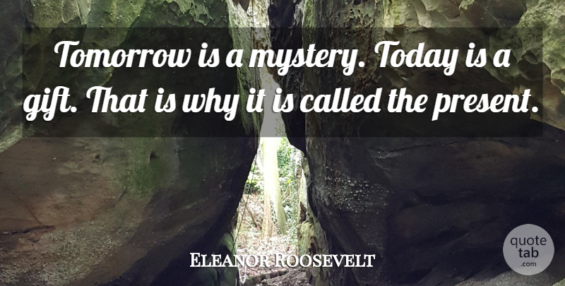 Eleanor Roosevelt Quote About Inspirational, Life, Motivational: Tomorrow Is A Mystery Today...