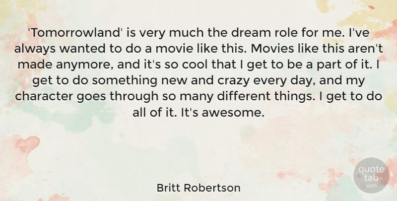 Britt Robertson Quote About Cool, Crazy, Dream, Goes, Movies: Tomorrowland Is Very Much The...