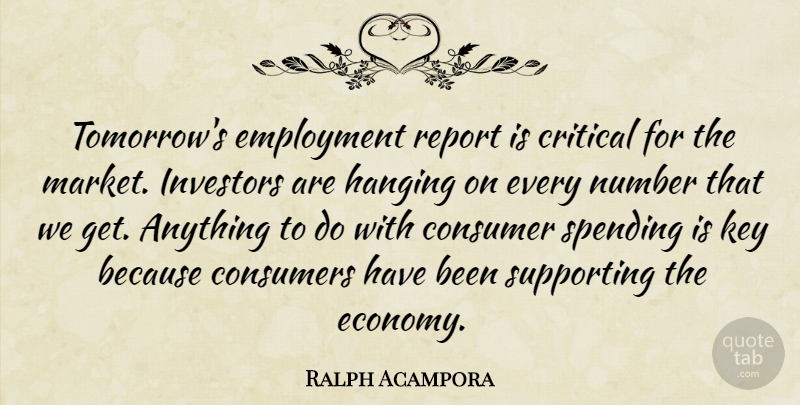 Ralph Acampora Quote About Consumer, Consumers, Critical, Employment, Hanging: Tomorrows Employment Report Is Critical...