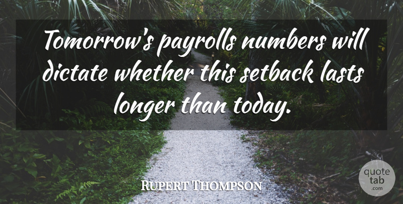 Rupert Thompson Quote About Dictate, Lasts, Longer, Numbers, Whether: Tomorrows Payrolls Numbers Will Dictate...